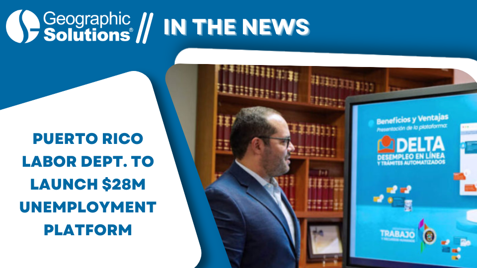 Geographic Solutions’ New Unemployment Portal for Puerto Rico Highlighted in News Article.png